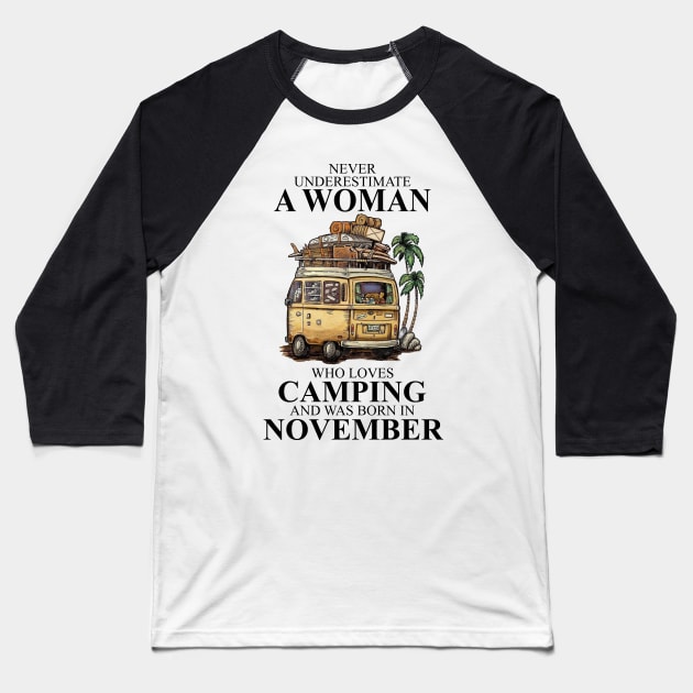 Never Underestimate A Woman Who Loves Camping And Was Born In November Baseball T-Shirt by boltongayratbek